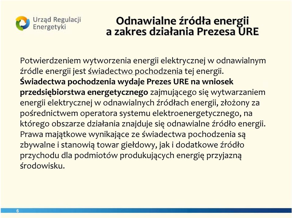 Świadectwa pochodzenia wydaje Prezes URE na wniosek przedsiębiorstwa energetycznego zajmującego się wytwarzaniem energii elektrycznej w odnawialnych źródłach energii,