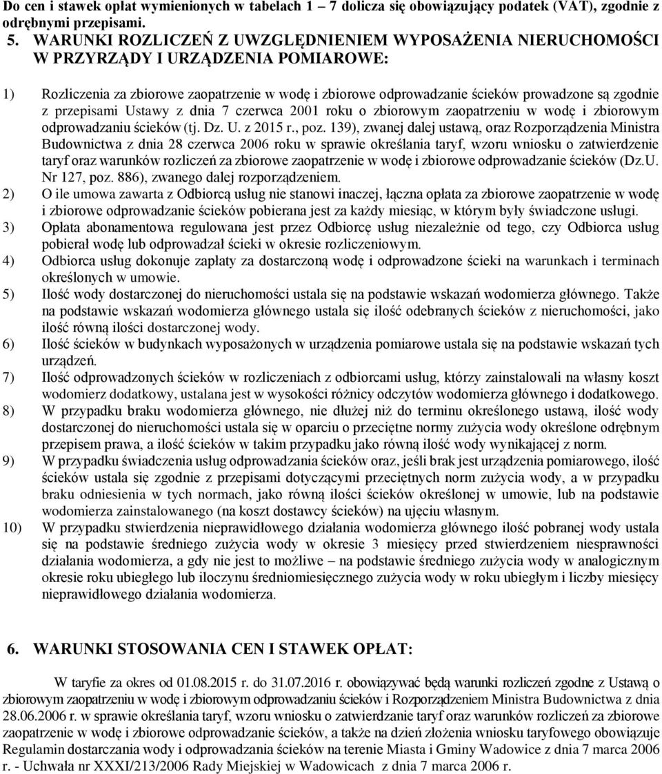 z przepisami Ustawy z dnia 7 czerwca 2001 roku o zbiorowym zaopatrzeniu w wodę i zbiorowym odprowadzaniu ścieków (tj. Dz. U. z 2015 r., poz.