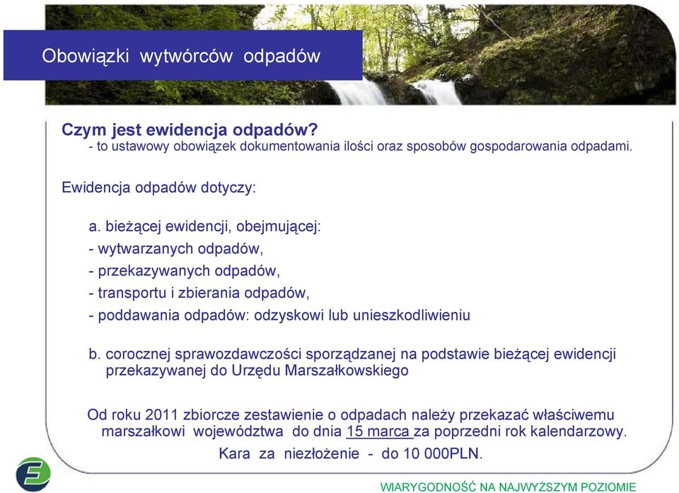 bieżącej ewidencji, obejmującej: - wytwarzanych odpadów, - przekazywanych odpadów, - transportu i zbierania odpadów, - poddawania odpadów: odzyskowi lub