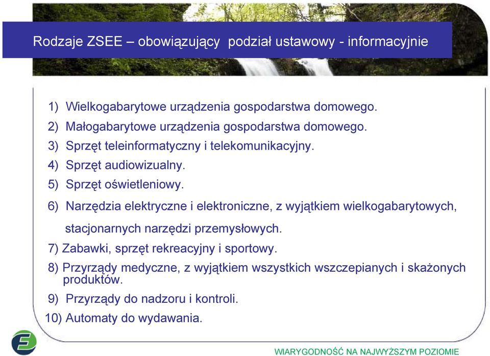 5) Sprzęt oświetleniowy. 6) Narzędzia elektryczne i elektroniczne, z wyjątkiem wielkogabarytowych, stacjonarnych narzędzi przemysłowych.