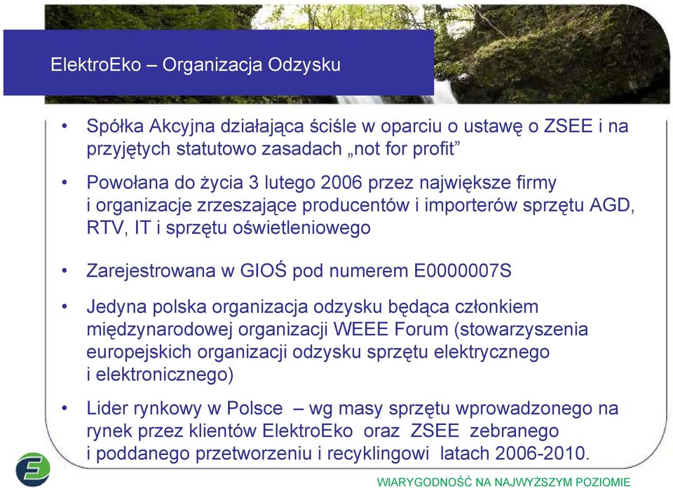 Jedyna polska organizacja odzysku będąca członkiem międzynarodowej organizacji WEEE Forum (stowarzyszenia europejskich organizacji odzysku sprzętu elektrycznego i