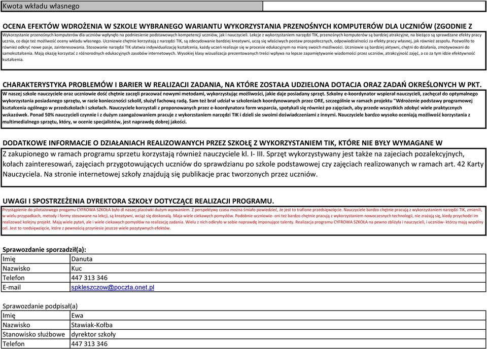 Lekcje z wykorzystaniem narzędzi TIK, przenośnych komputerów są bardziej atrakcyjne, na bieżąco są sprawdzane efekty pracy ucznia, co daje też możliwość oceny wkładu własnego.