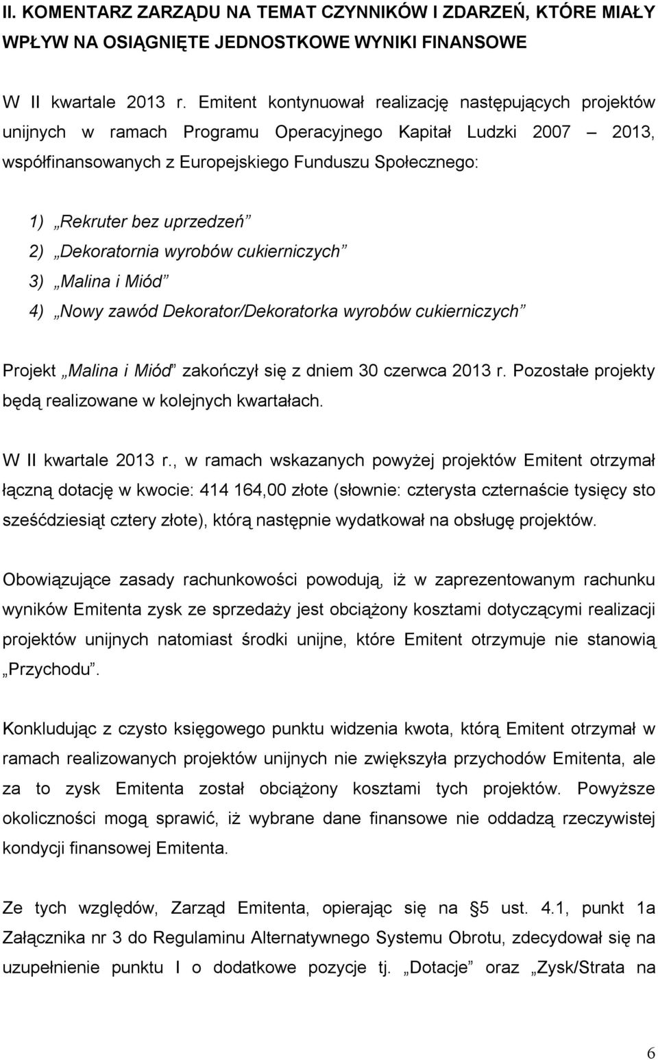 uprzedzeń 2) Dekoratornia wyrobów cukierniczych 3) Malina i Miód 4) Nowy zawód Dekorator/Dekoratorka wyrobów cukierniczych Projekt Malina i Miód zakończył się z dniem 30 czerwca 2013 r.