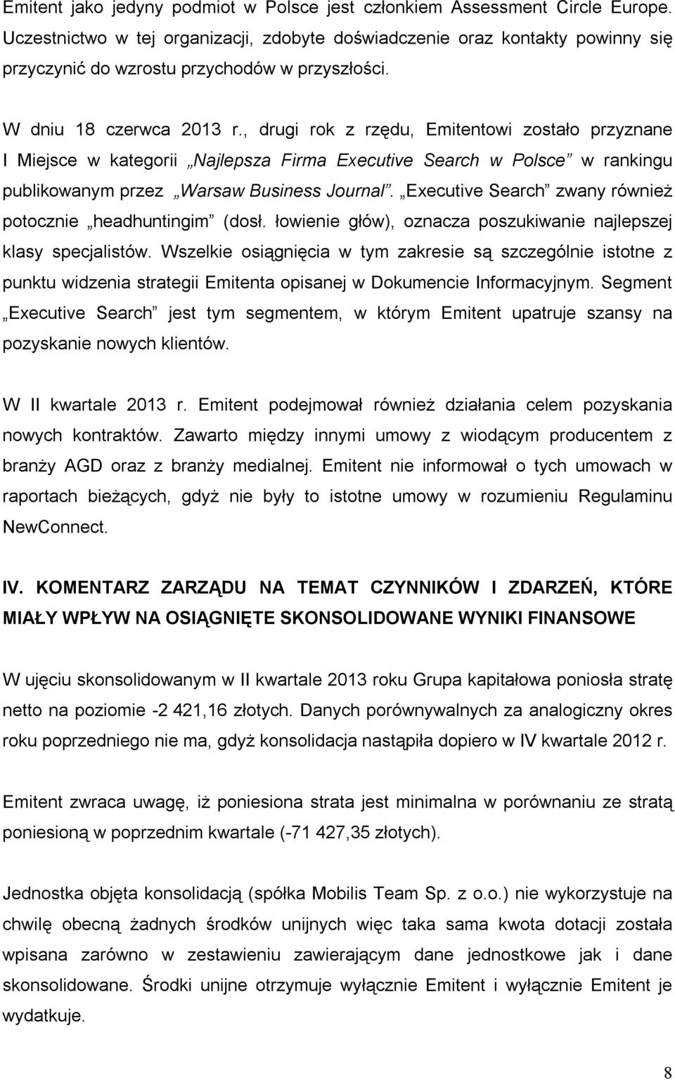 , drugi rok z rzędu, Emitentowi zostało przyznane I Miejsce w kategorii Najlepsza Firma Executive Search w Polsce w rankingu publikowanym przez Warsaw Business Journal.