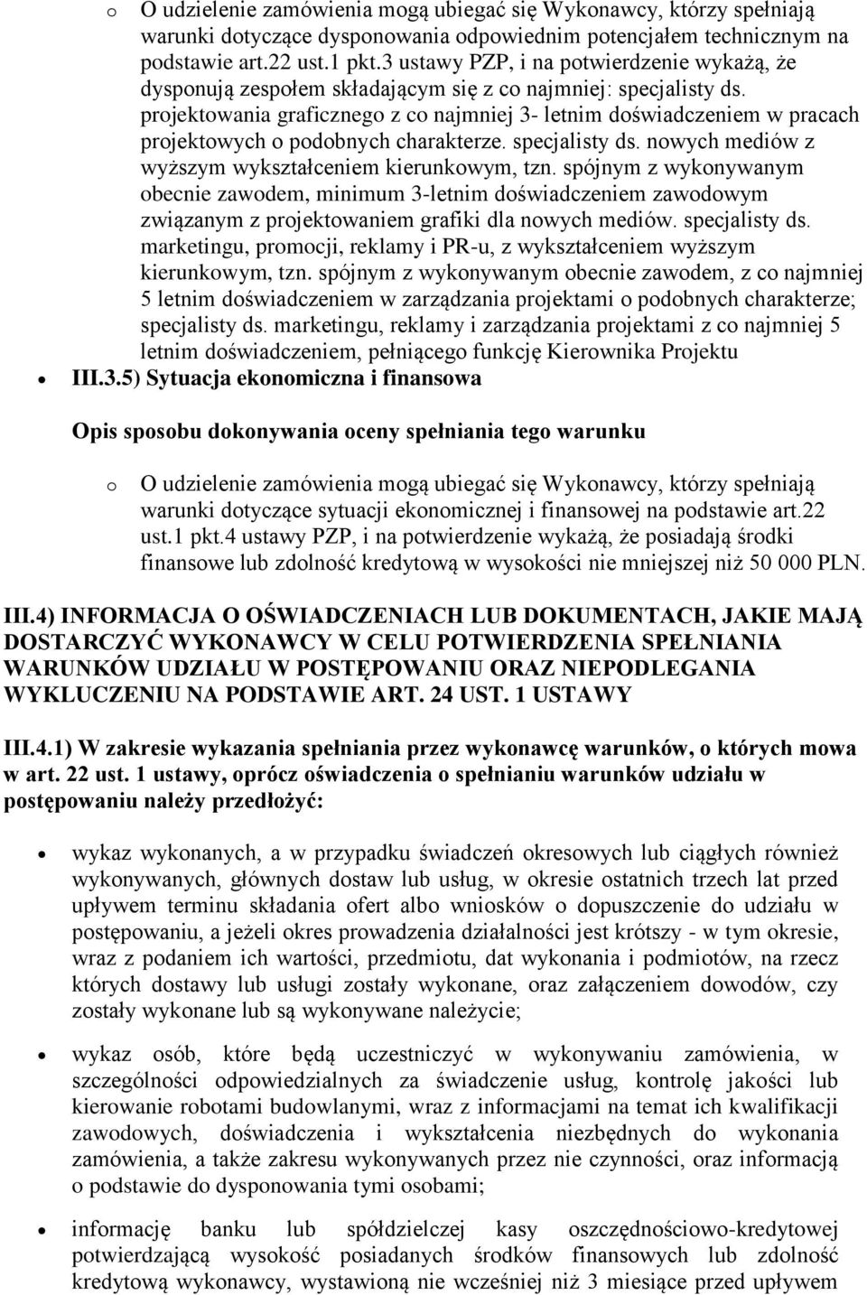 projektowania graficznego z co najmniej 3- letnim doświadczeniem w pracach projektowych o podobnych charakterze. specjalisty ds. nowych mediów z wyższym wykształceniem kierunkowym, tzn.