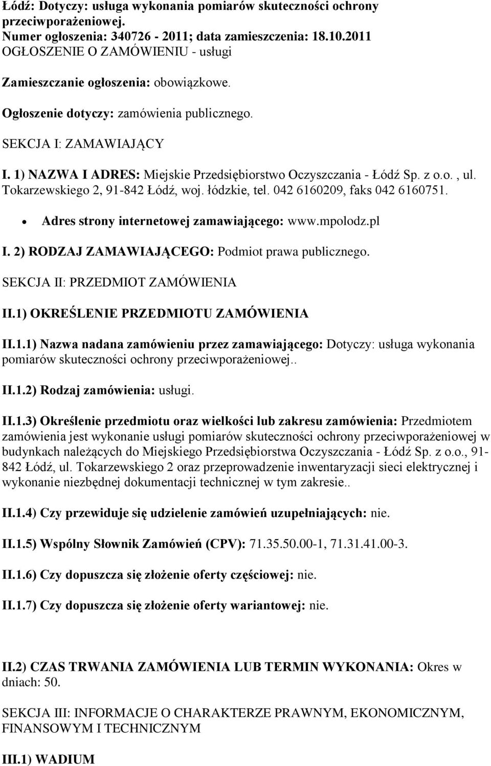 1) NAZWA I ADRES: Miejskie Przedsiębiorstwo Oczyszczania - Łódź Sp. z o.o., ul. Tokarzewskiego 2, 91-842 Łódź, woj. łódzkie, tel. 042 6160209, faks 042 6160751.