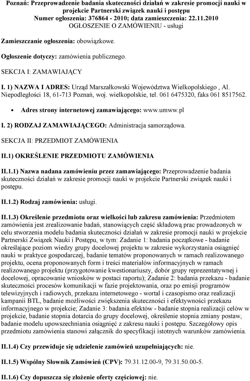 1) NAZWA I ADRES: Urząd Marszałkowski Województwa Wielkopolskiego, Al. Niepodległości 18, 61-713 Poznań, woj. wielkopolskie, tel. 061 6475320, faks 061 8517562.