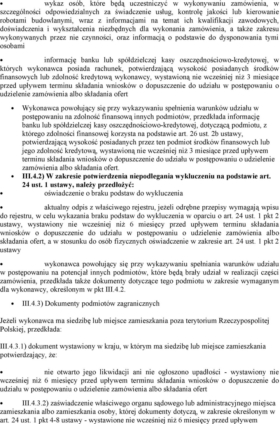 osobami informację banku lub spółdzielczej kasy oszczędnościowo-kredytowej, w których wykonawca posiada rachunek, potwierdzającą wysokość posiadanych środków finansowych lub zdolność kredytową