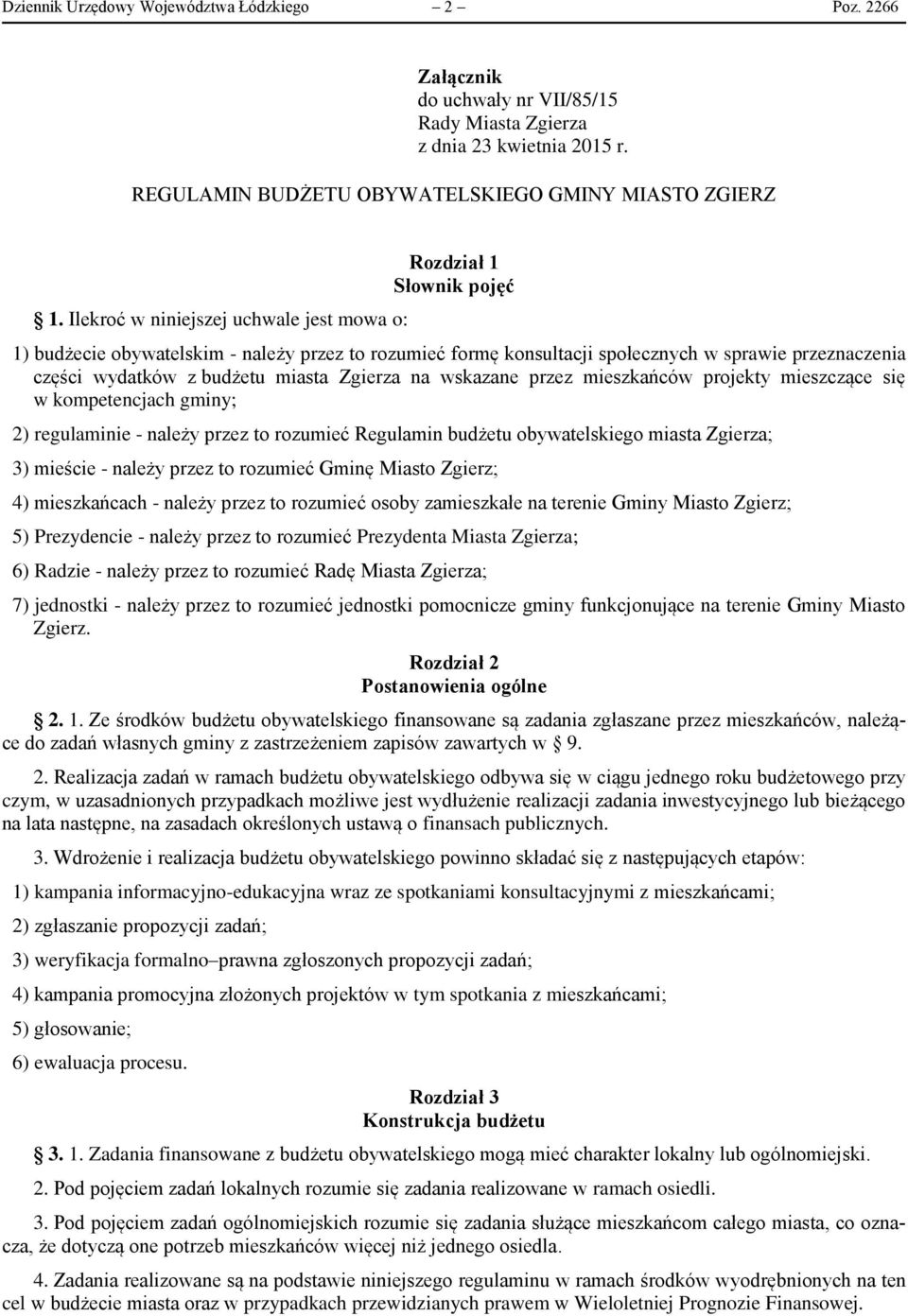 miasta Zgierza na wskazane przez mieszkańców projekty mieszczące się w kompetencjach gminy; 2) regulaminie - należy przez to rozumieć Regulamin budżetu obywatelskiego miasta Zgierza; 3) mieście -