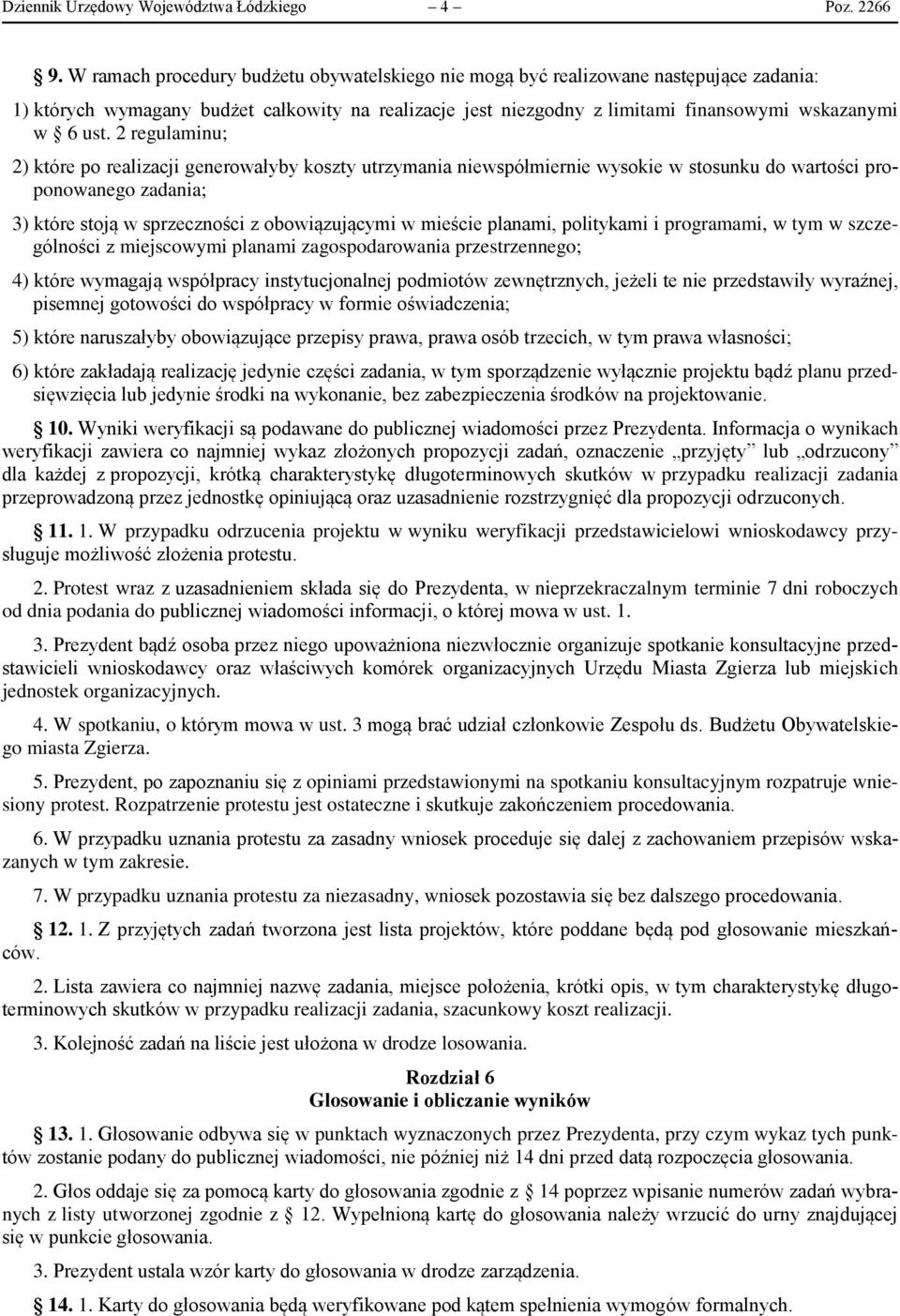 2 regulaminu; 2) które po realizacji generowałyby koszty utrzymania niewspółmiernie wysokie w stosunku do wartości proponowanego zadania; 3) które stoją w sprzeczności z obowiązującymi w mieście