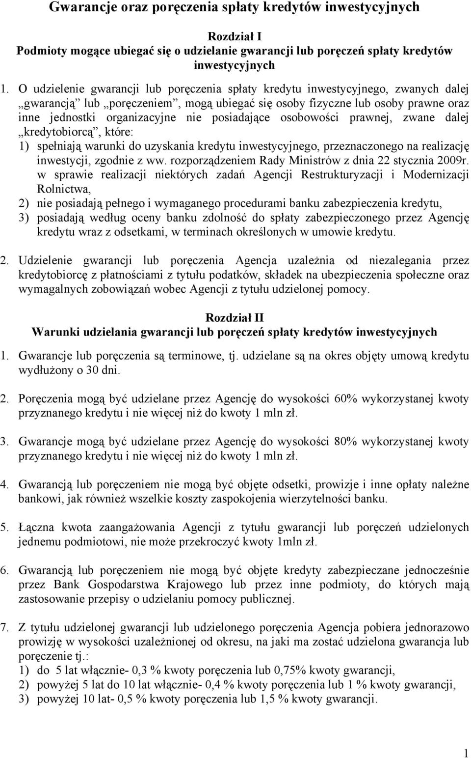 posiadające osobowości prawnej, zwane dalej kredytobiorcą, które: 1) spełniają warunki do uzyskania kredytu inwestycyjnego, przeznaczonego na realizację inwestycji, zgodnie z ww.