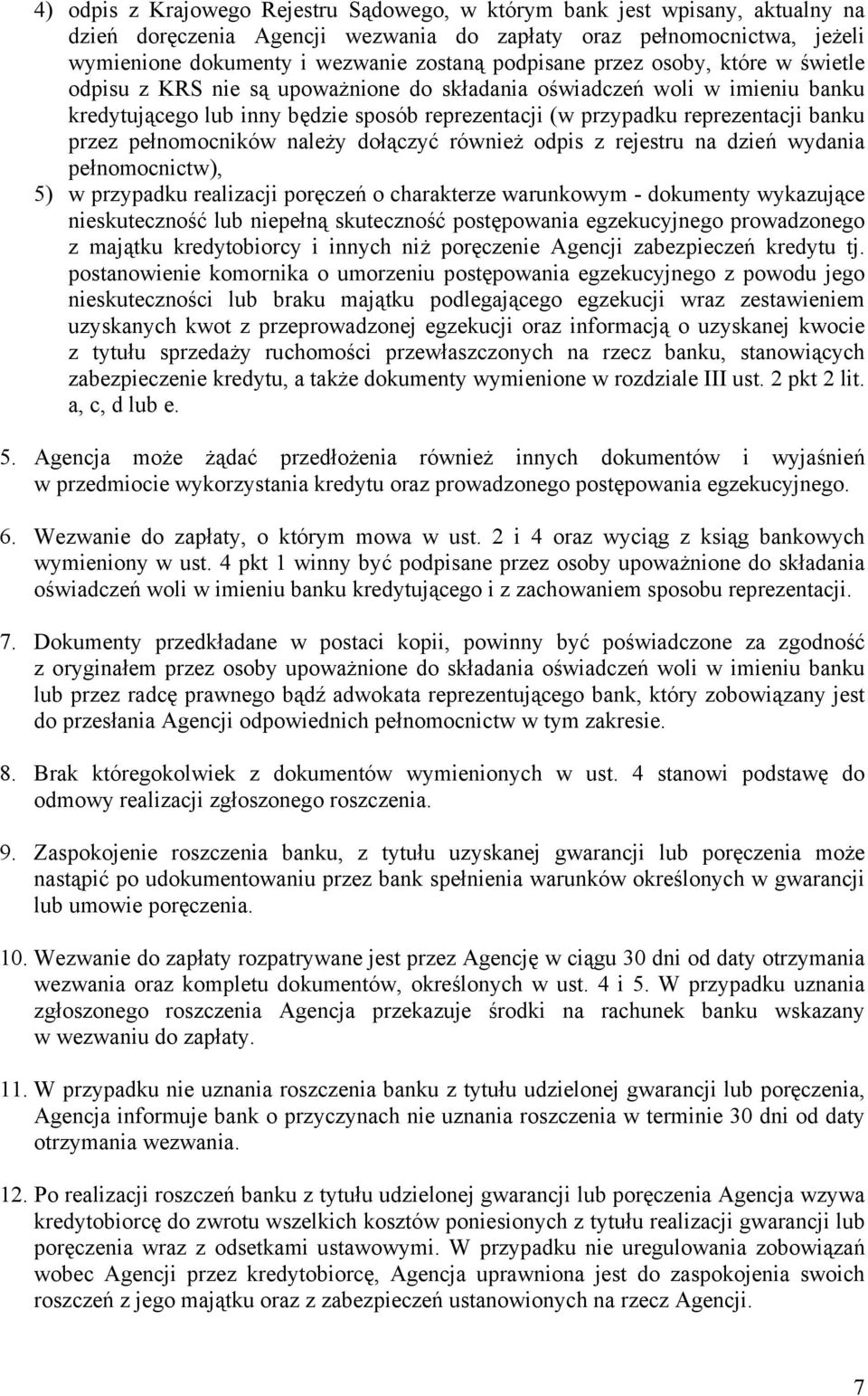 przez pełnomocników należy dołączyć również odpis z rejestru na dzień wydania pełnomocnictw), 5) w przypadku realizacji poręczeń o charakterze warunkowym - dokumenty wykazujące nieskuteczność lub