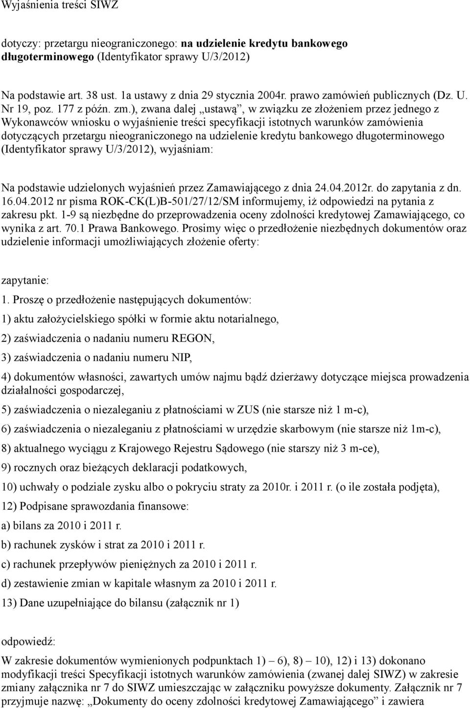 ), zwana dalej ustawą, w związku ze złożeniem przez jednego z Wykonawców wniosku o wyjaśnienie treści specyfikacji istotnych warunków zamówienia dotyczących przetargu nieograniczonego na udzielenie