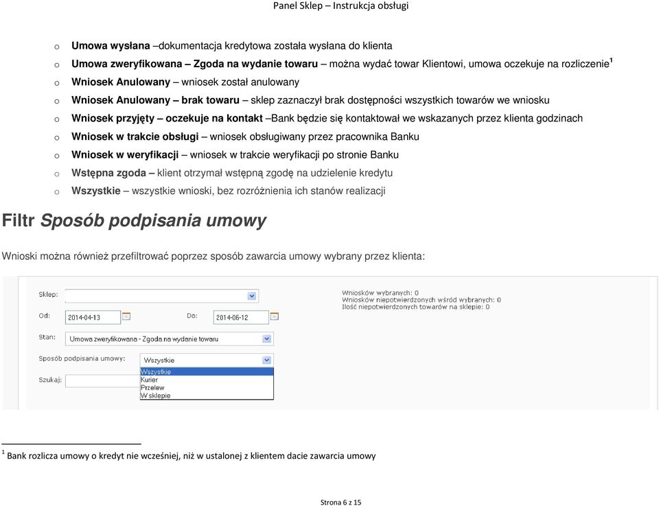 wnisek bsługiwany przez pracwnika Banku Wnisek w weryfikacji wnisek w trakcie weryfikacji p strnie Banku Wstępna zgda klient trzymał wstępną zgdę na udzielenie kredytu Wszystkie wszystkie wniski, bez