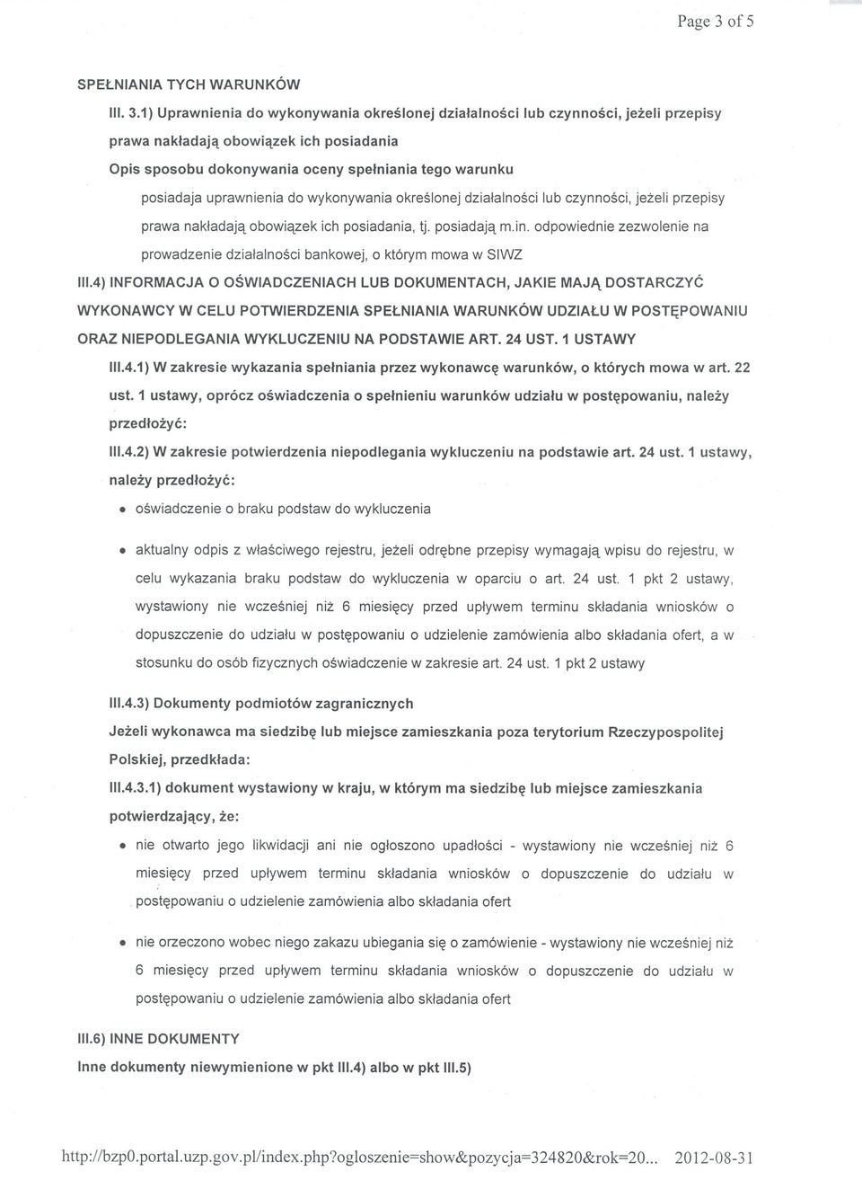 uprawnienia do wykonywania okreslonej dzialalnosci lub czynnosci, jeteli przepisy prawa nakladajq obowiqzek ich posiadania, tj. posiadajq m.in.