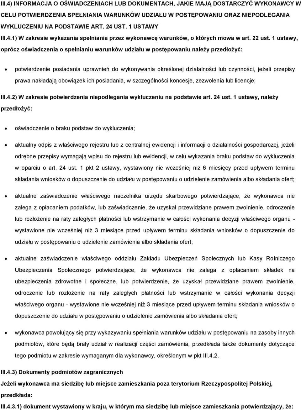 1 ustawy, prócz świadczenia spełnianiu warunków udziału w pstępwaniu należy przedłżyć: ptwierdzenie psiadania uprawnień d wyknywania kreślnej działalnści lub czynnści, jeżeli przepisy prawa nakładają