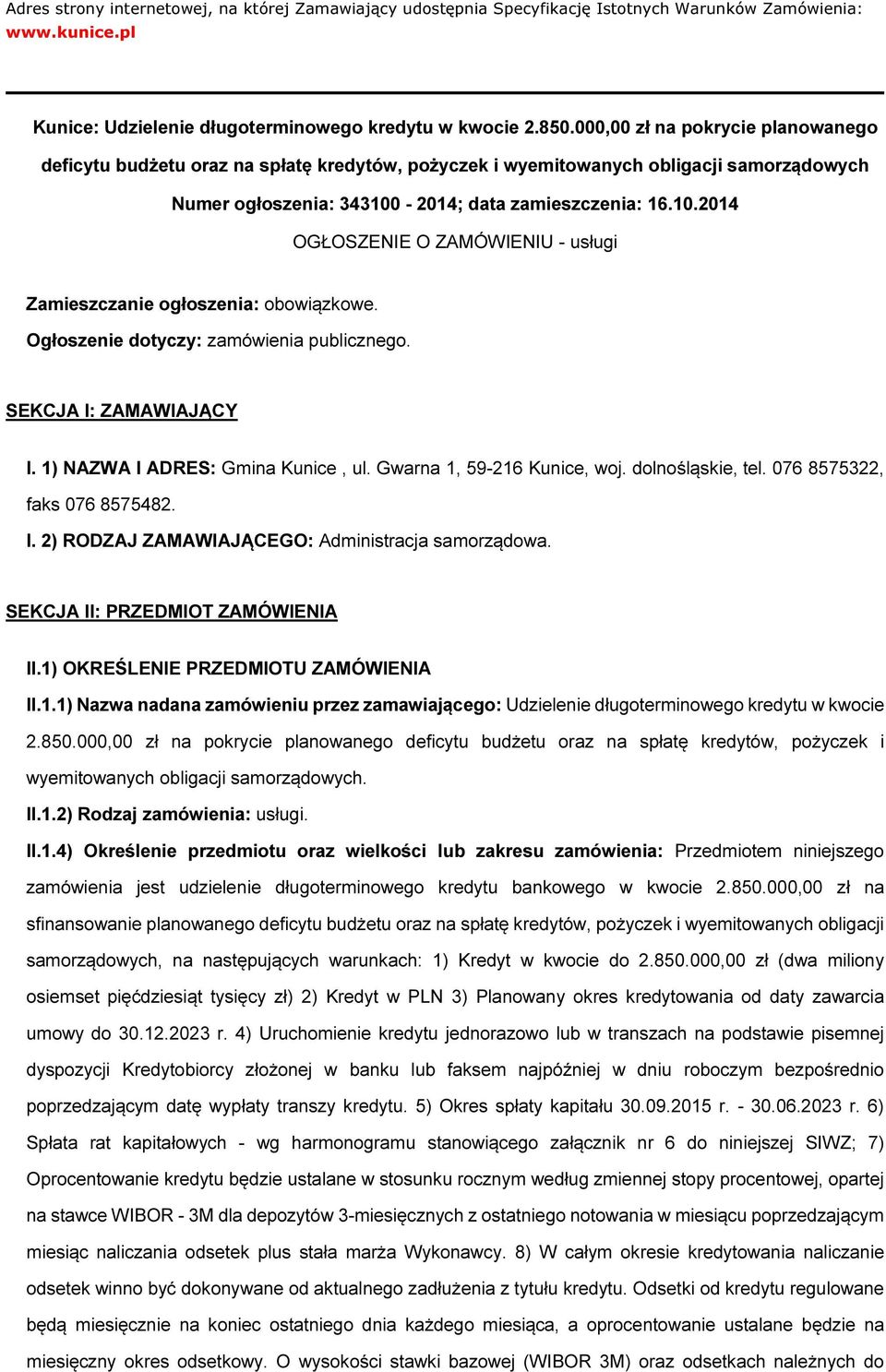 -2014; data zamieszczenia: 16.10.2014 OGŁOSZENIE O ZAMÓWIENIU - usługi Zamieszczanie głszenia: bwiązkwe. Ogłszenie dtyczy: zamówienia publiczneg. SEKCJA I: ZAMAWIAJĄCY I.