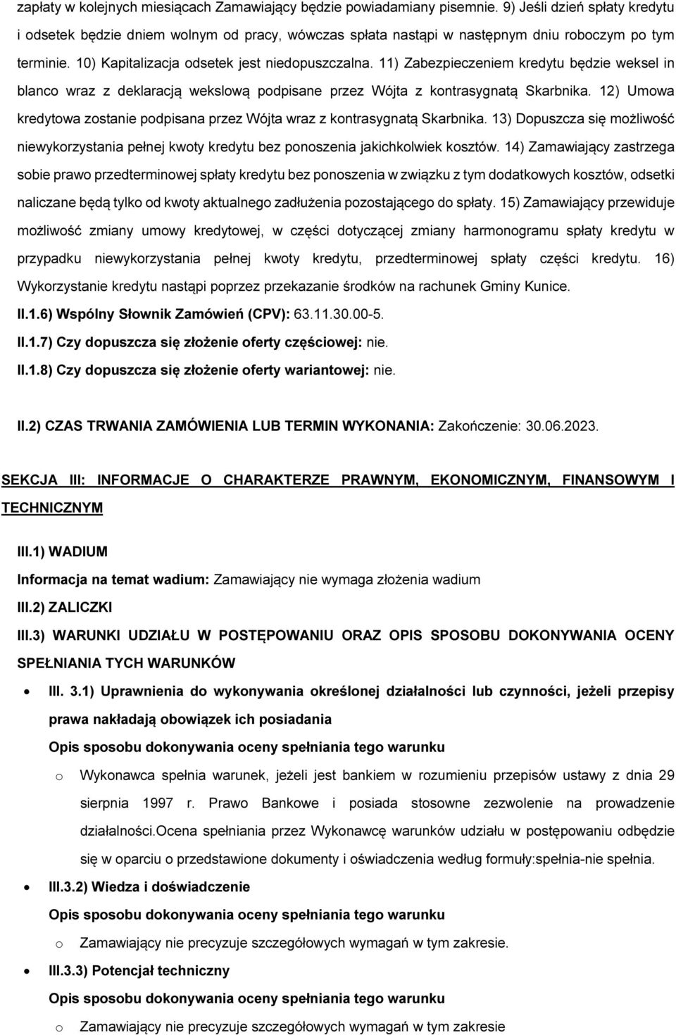 12) Umwa kredytwa zstanie pdpisana przez Wójta wraz z kntrasygnatą Skarbnika. 13) Dpuszcza się mżliwść niewykrzystania pełnej kwty kredytu bez pnszenia jakichklwiek ksztów.