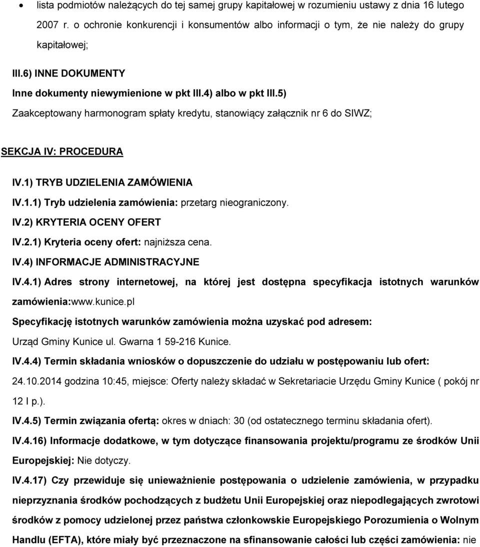 1) TRYB UDZIELENIA ZAMÓWIENIA IV.1.1) Tryb udzielenia zamówienia: przetarg niegraniczny. IV.2) KRYTERIA OCENY OFERT IV.2.1) Kryteria ceny fert: najniższa cena. IV.4)