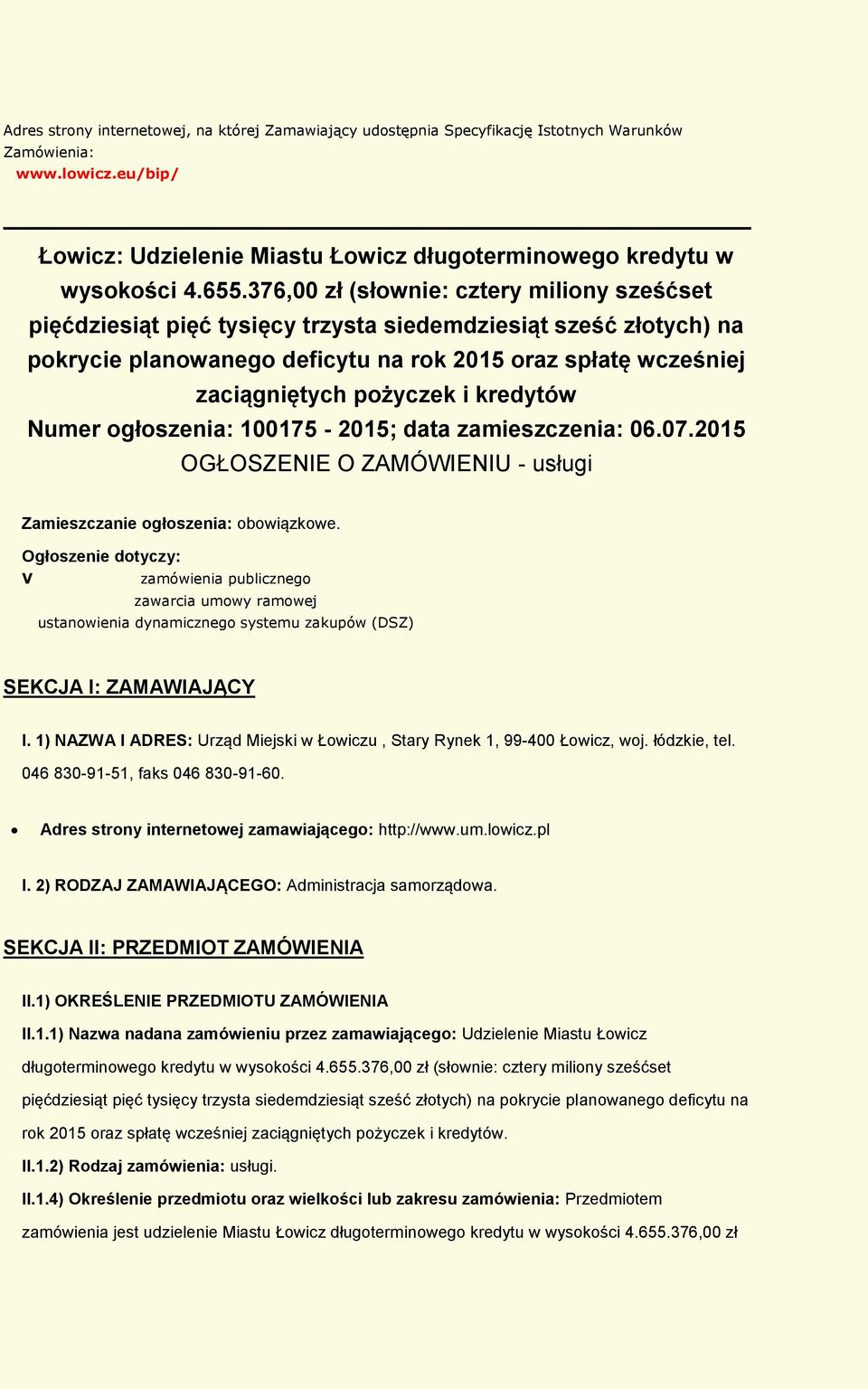 Numer głszenia: 100175-2015; data zamieszczenia: 06.07.2015 OGŁOSZENIE O ZAMÓWIENIU - usługi Zamieszczanie głszenia: bwiązkwe.