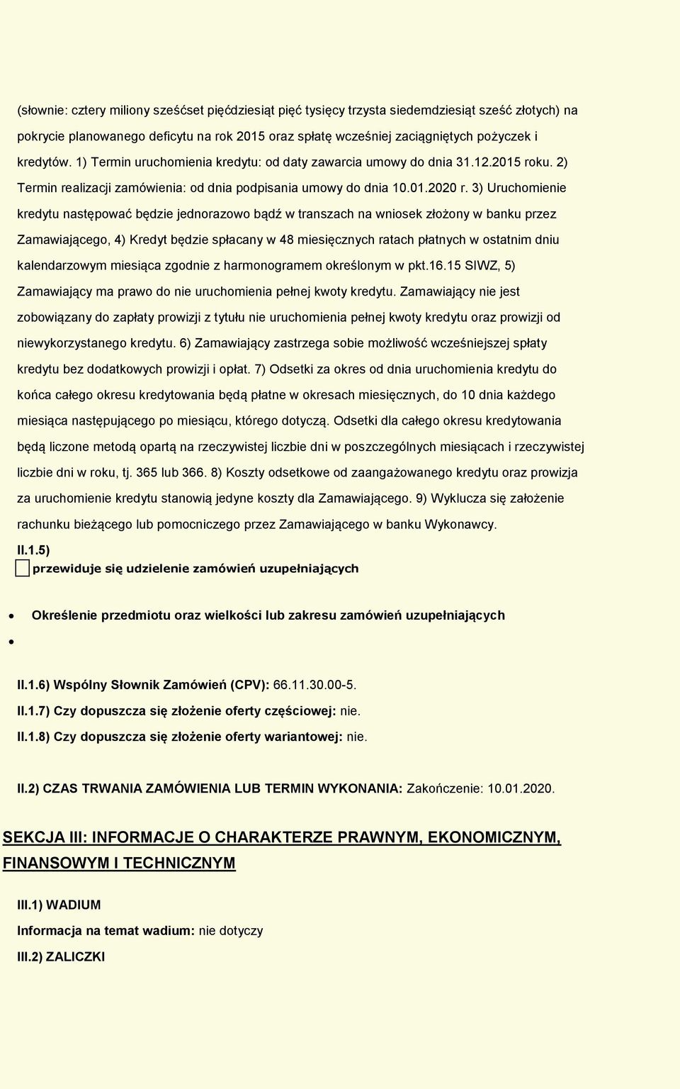 3) Uruchmienie kredytu następwać będzie jednrazw bądź w transzach na wnisek złżny w banku przez Zamawiająceg, 4) Kredyt będzie spłacany w 48 miesięcznych ratach płatnych w statnim dniu kalendarzwym