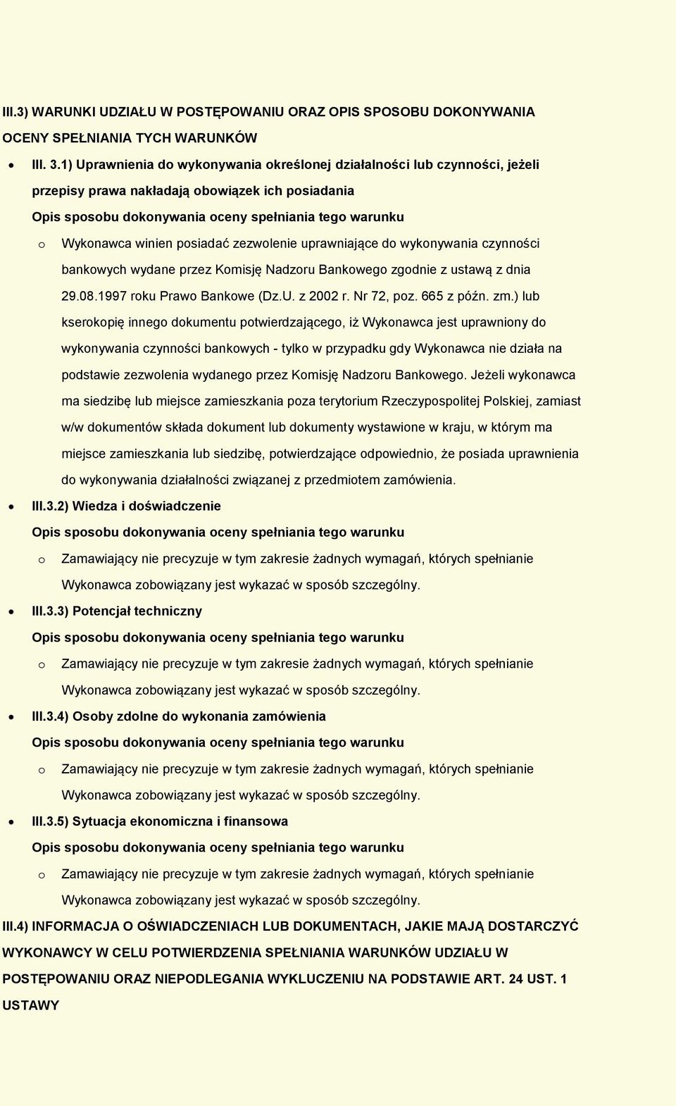 uprawniające d wyknywania czynnści bankwych wydane przez Kmisję Nadzru Bankweg zgdnie z ustawą z dnia 29.08.1997 rku Praw Bankwe (Dz.U. z 2002 r. Nr 72, pz. 665 z późn. zm.