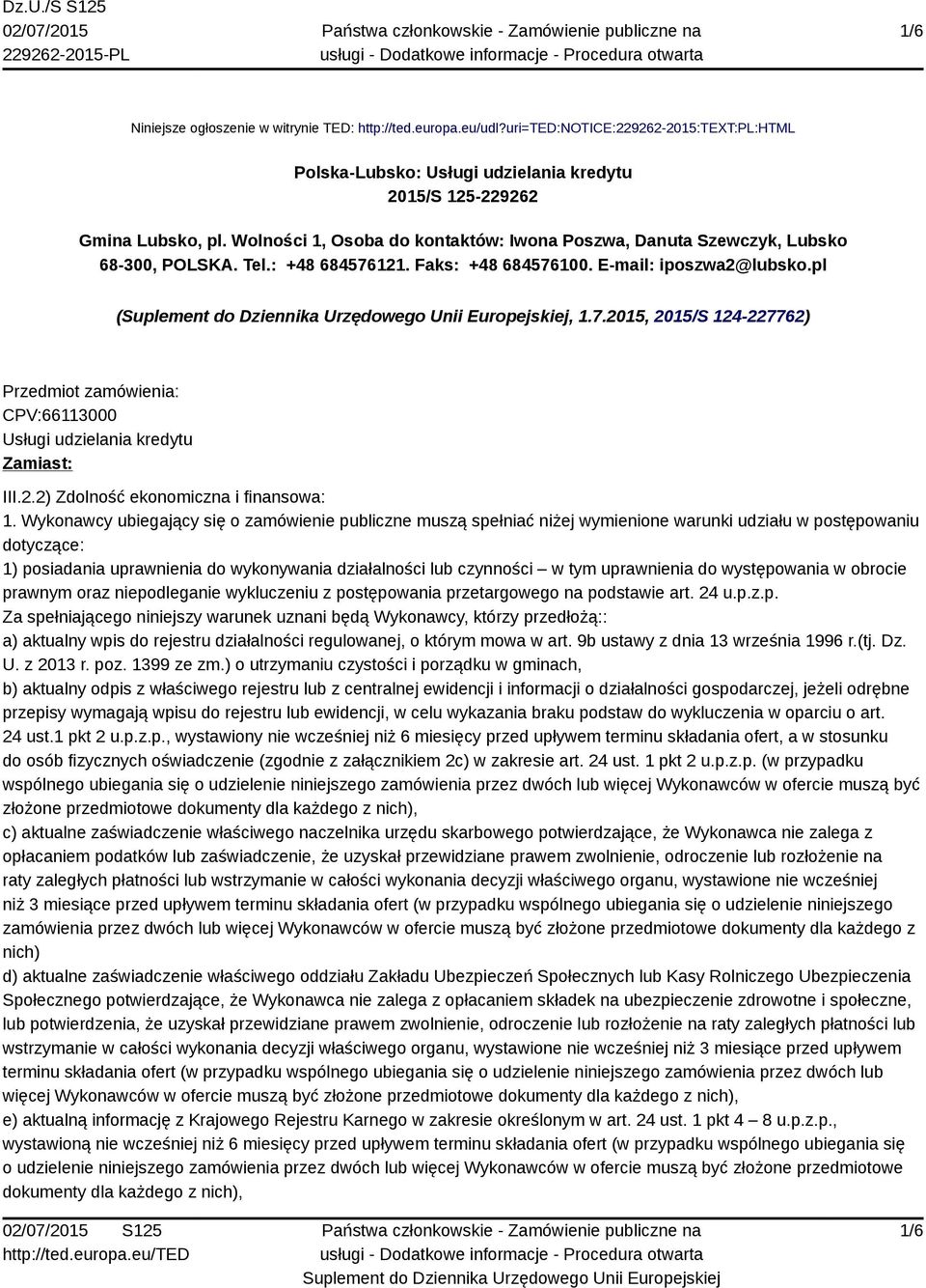 121. Faks: +48 684576100. E-mail: iposzwa2@lubsko.pl (, 1.7.2015, 2015/S 124-227762) Przedmiot zamówienia: CPV:66113000 Usługi udzielania kredytu Zamiast: III.2.2) Zdolność ekonomiczna i finansowa: 1.