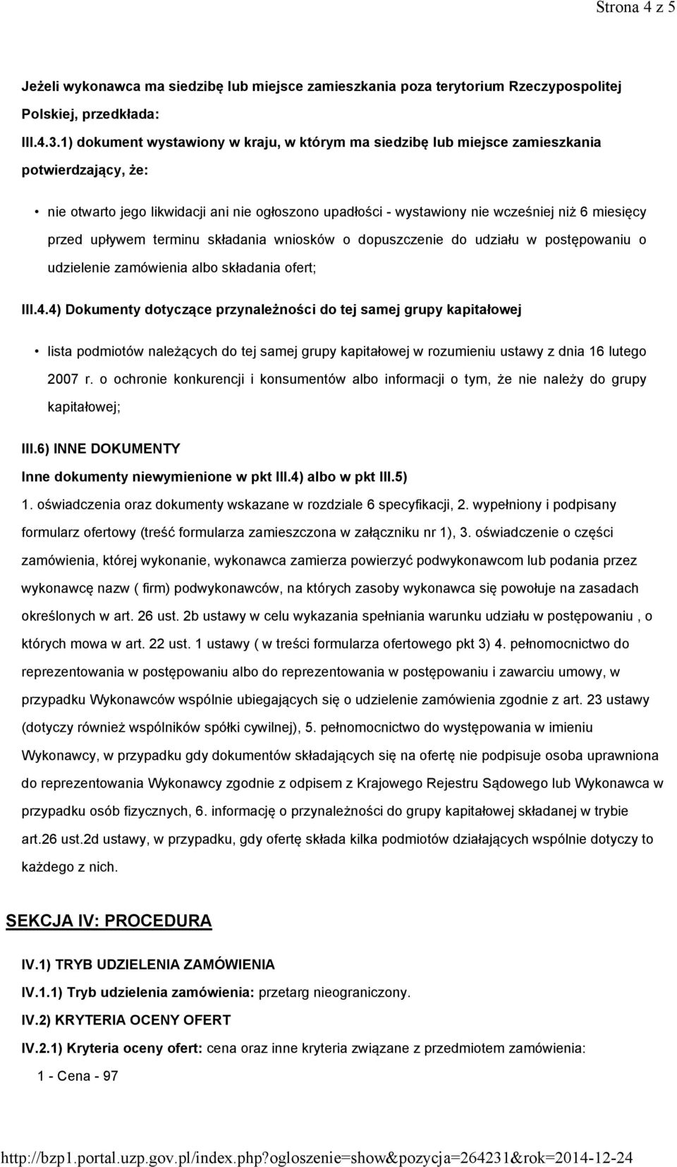 przed upływem terminu składania wniosków o dopuszczenie do udziału w postępowaniu o udzielenie zamówienia albo składania ofert; III.4.