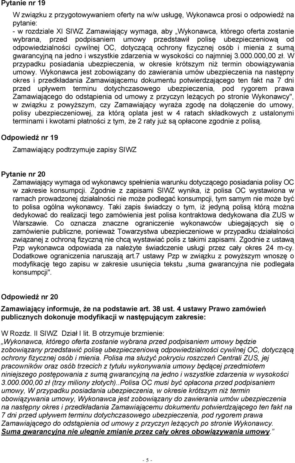 najmniej 3.000.000,00 zł. W przypadku posiadania ubezpieczenia, w okresie krótszym niż termin obowiązywania umowy.