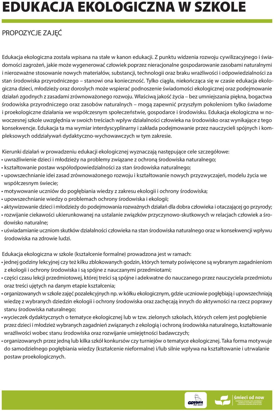 substancji, technologii oraz braku wrażliwości i odpowiedzialności za stan środowiska przyrodniczego stanowi ona konieczność.