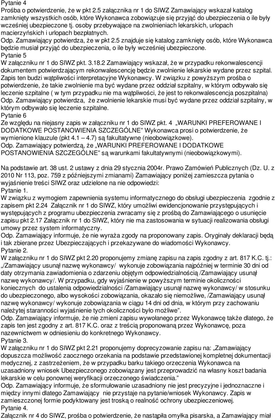 osoby przebywające na zwolnieniach lekarskich, urlopach macierzyńskich i urlopach bezpłatnych. Odp. Zamawiający potwierdza, że w pkt 2.