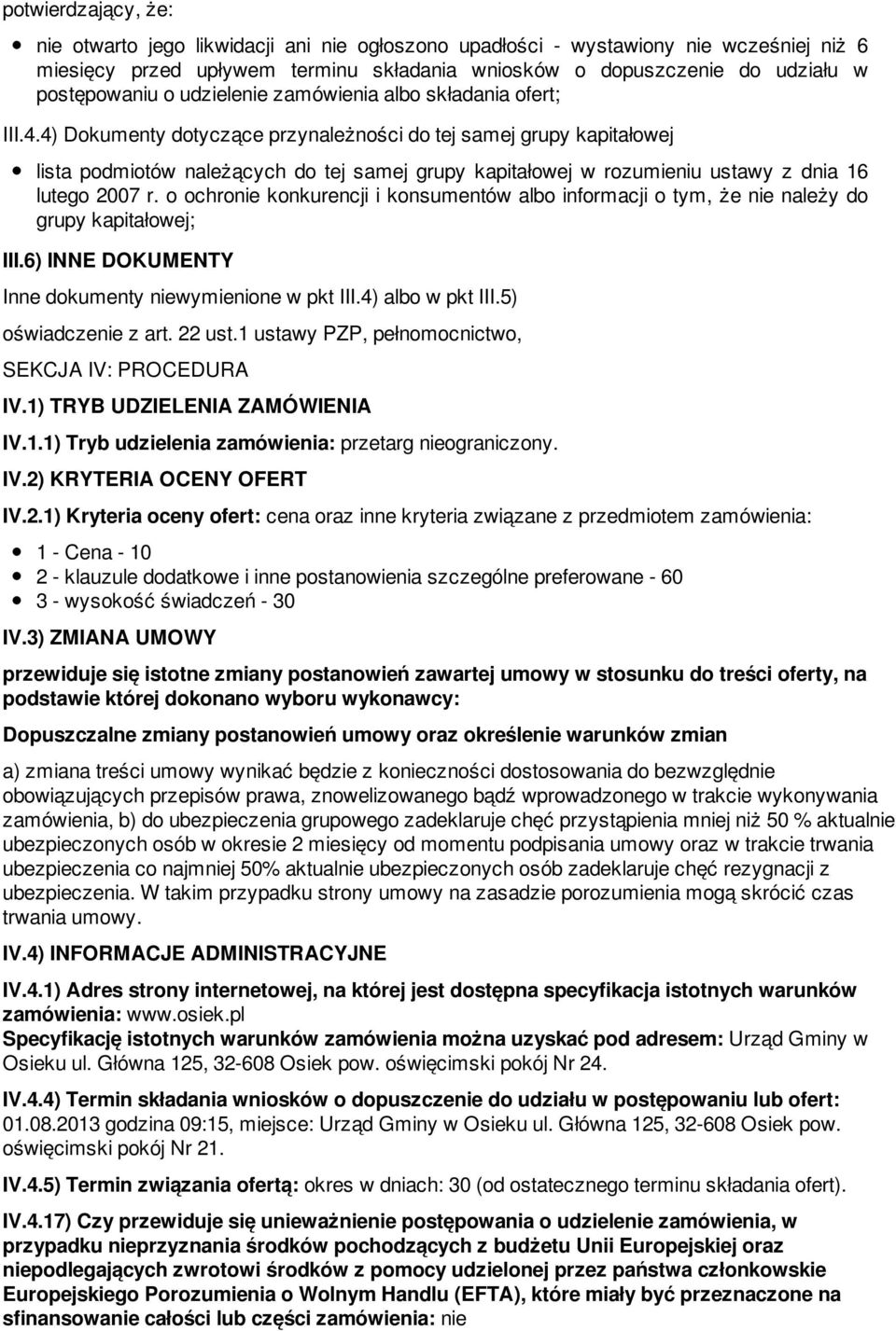 4) Dokumenty dotyczące przynależności do tej samej grupy kapitałowej lista podmiotów należących do tej samej grupy kapitałowej w rozumieniu ustawy z dnia 16 lutego 2007 r.