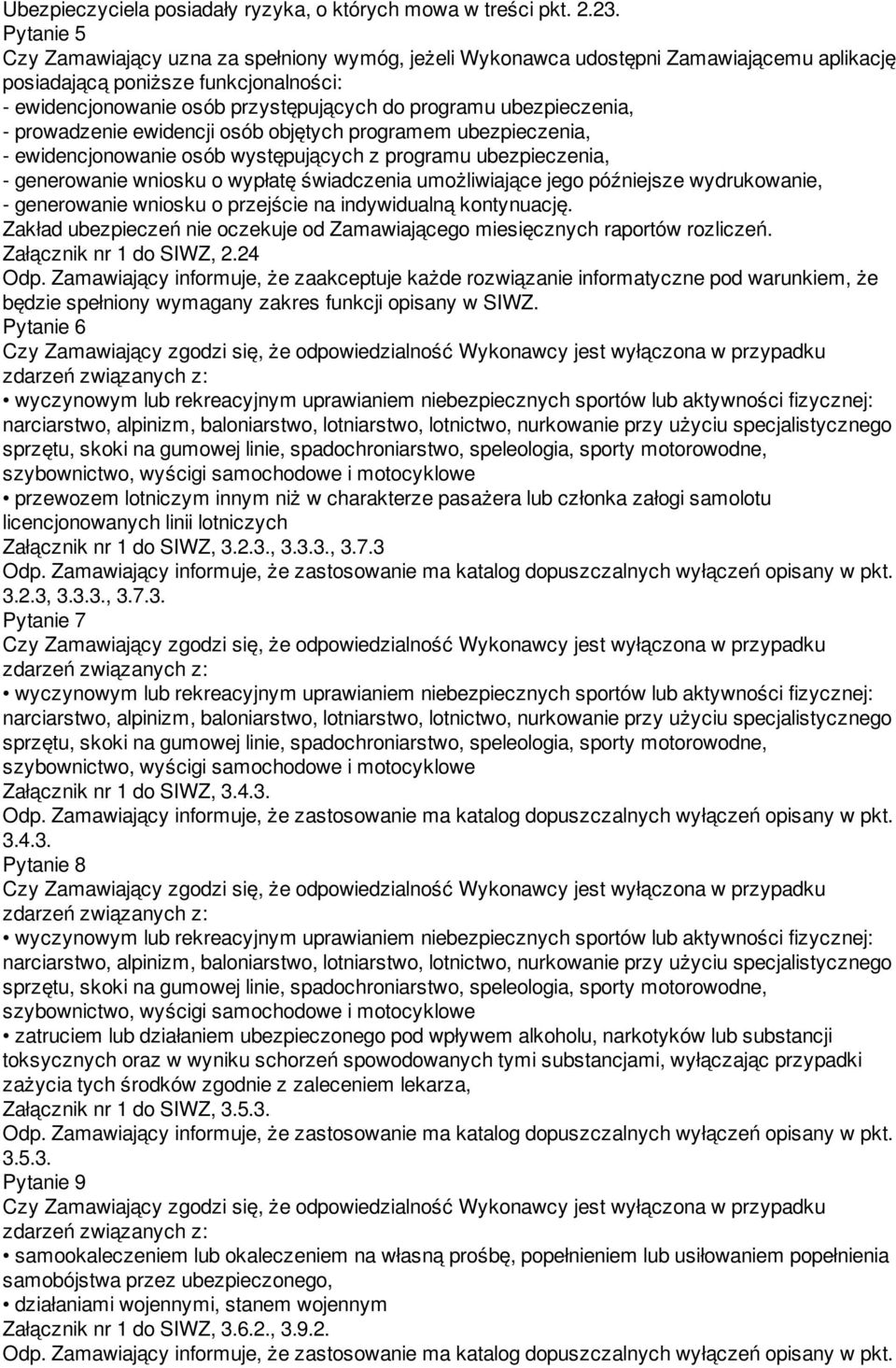ubezpieczenia, - prowadzenie ewidencji osób objętych programem ubezpieczenia, - ewidencjonowanie osób występujących z programu ubezpieczenia, - generowanie wniosku o wypłatę świadczenia umożliwiające