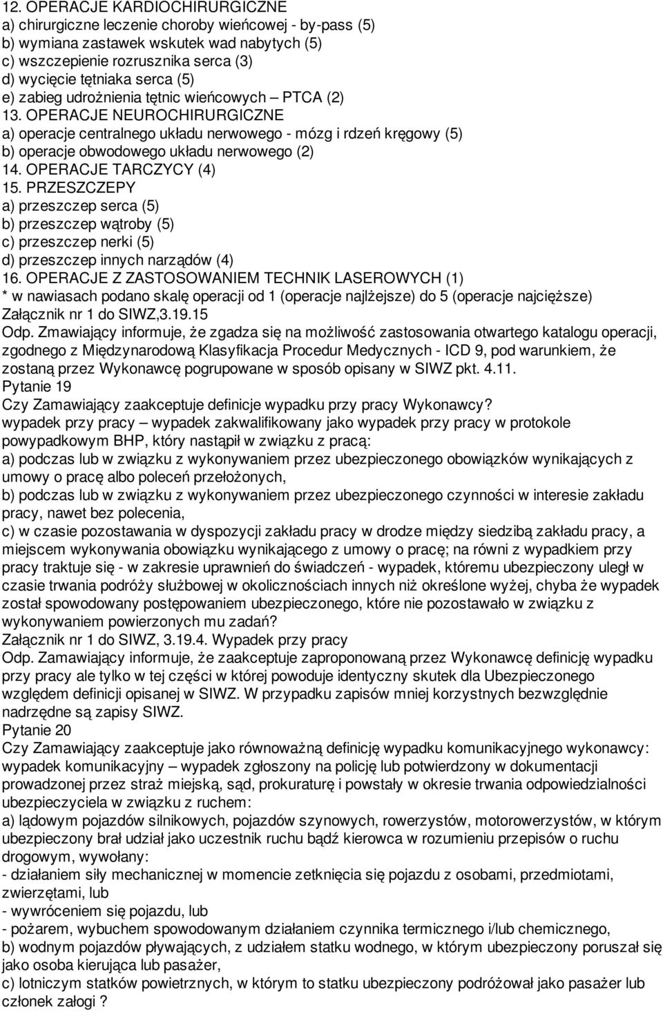 OPERACJE TARCZYCY (4) 15. PRZESZCZEPY a) przeszczep serca (5) b) przeszczep wątroby (5) c) przeszczep nerki (5) d) przeszczep innych narządów (4) 16.