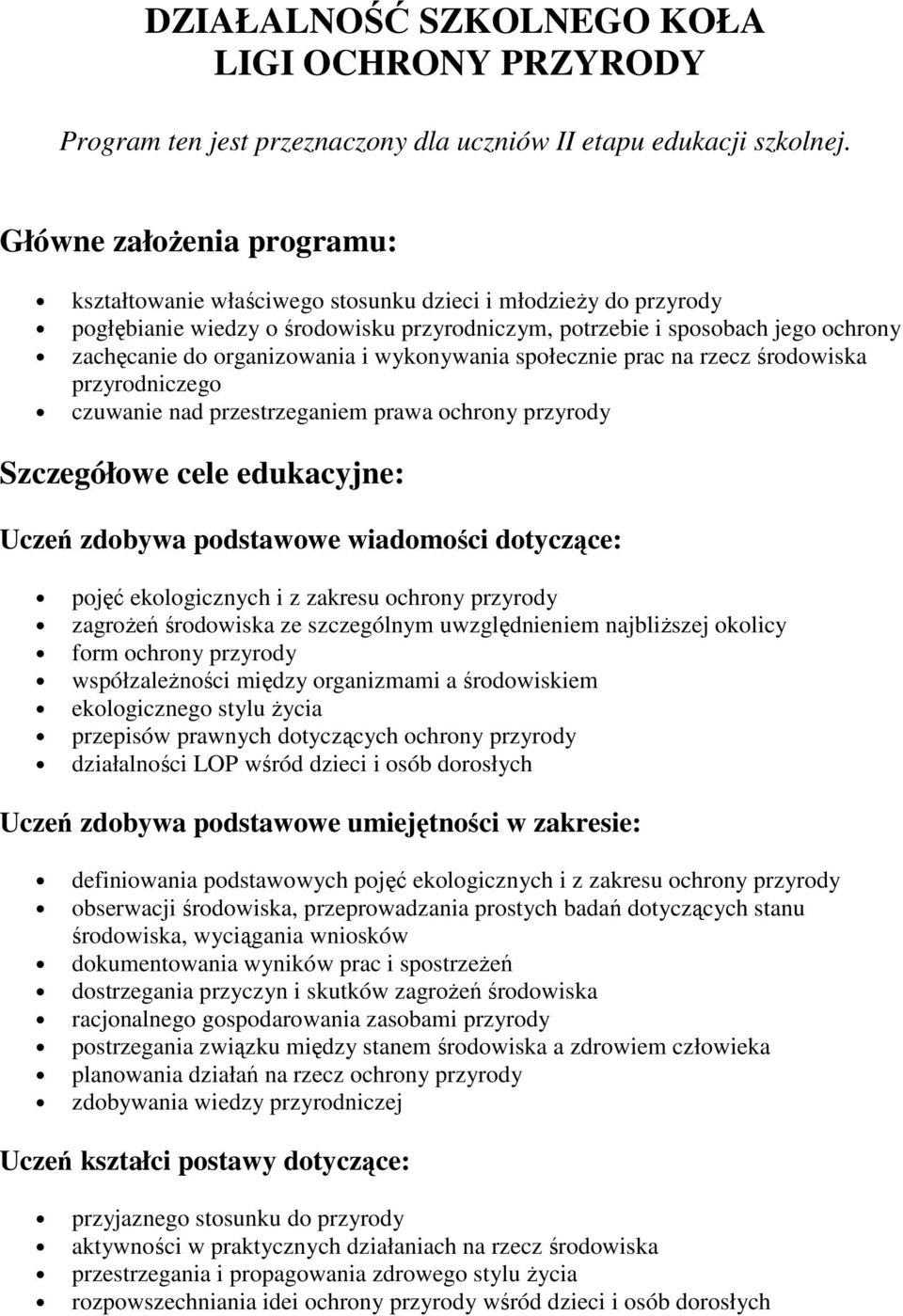 organizowania i wykonywania społecznie prac na rzecz środowiska przyrodniczego czuwanie nad przestrzeganiem prawa ochrony przyrody Szczegółowe cele edukacyjne: Uczeń zdobywa podstawowe wiadomości