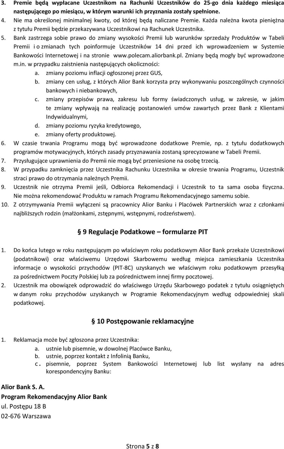 Bank zastrzega sobie prawo do zmiany wysokości Premii lub warunków sprzedaży Produktów w Tabeli Premii i o zmianach tych poinformuje Uczestników 14 dni przed ich wprowadzeniem w Systemie Bankowości