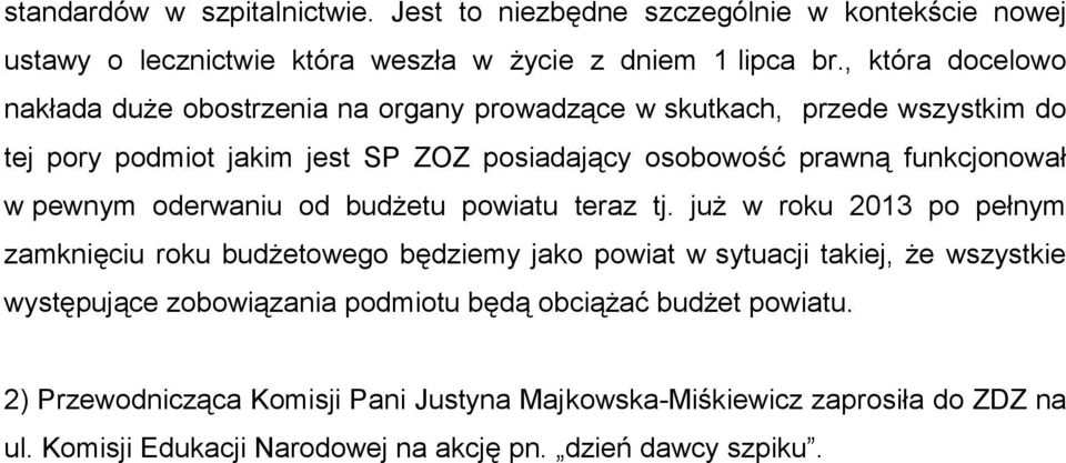 funkcjonował w pewnym oderwaniu od budżetu powiatu teraz tj.