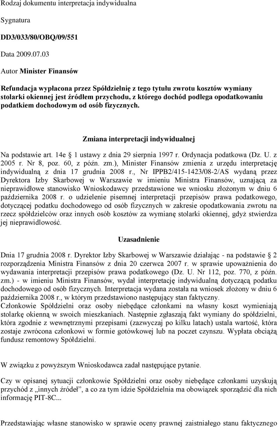 dochodowym od osób fizycznych. Zmiana interpretacji indywidualnej Na podstawie art. 14e 1 ustawy z dnia 29 sierpnia 1997 r. Ordynacja podatkowa (Dz. U. z 2005 r. Nr 8, poz. 60, z późn. zm.