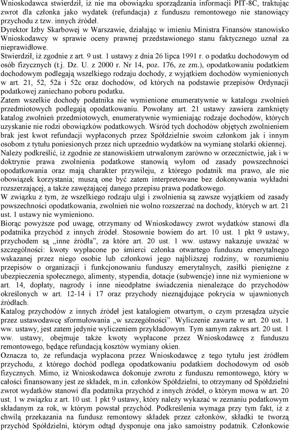 Stwierdził, iż zgodnie z art. 9 ust. 1 ustawy z dnia 26 lipca 1991 r. o podatku dochodowym od osób fizycznych (t.j. Dz. U. z 2000 r. Nr 14, poz. 176, ze zm.