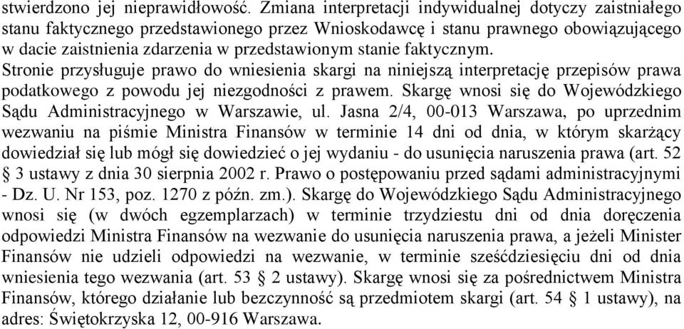 faktycznym. Stronie przysługuje prawo do wniesienia skargi na niniejszą interpretację przepisów prawa podatkowego z powodu jej niezgodności z prawem.