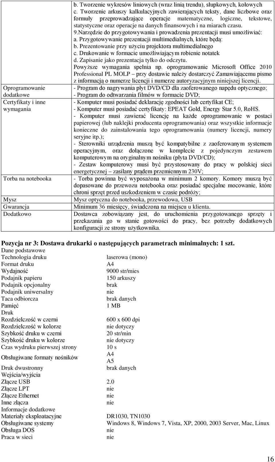 miarach czasu. 9.Narzędzie do przygotowywania i prowadzenia prezentacji musi umożliwiać: a. Przygotowywanie prezentacji multimedialnych, które będą: b.