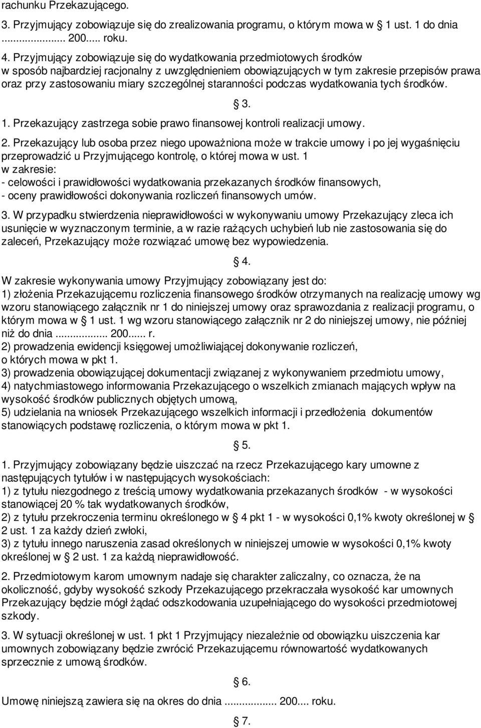 szczególnej staranności podczas wydatkowania tych środków. 1. Przekazujący zastrzega sobie prawo finansowej kontroli realizacji umowy. 2.