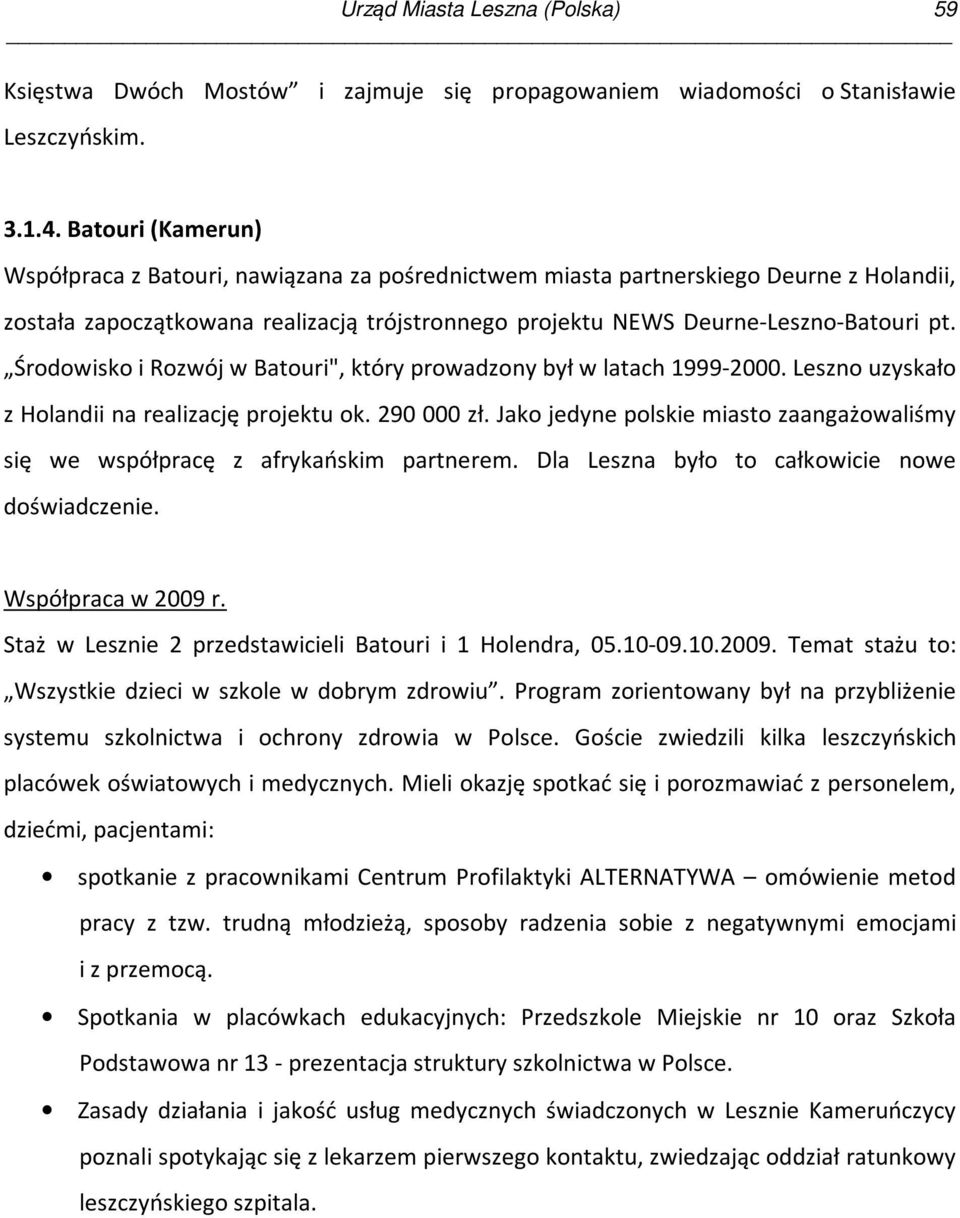 Środowisko i Rozwój w Batouri", który prowadzony był w latach 1999-2000. Leszno uzyskało z Holandii na realizację projektu ok. 290 000 zł.