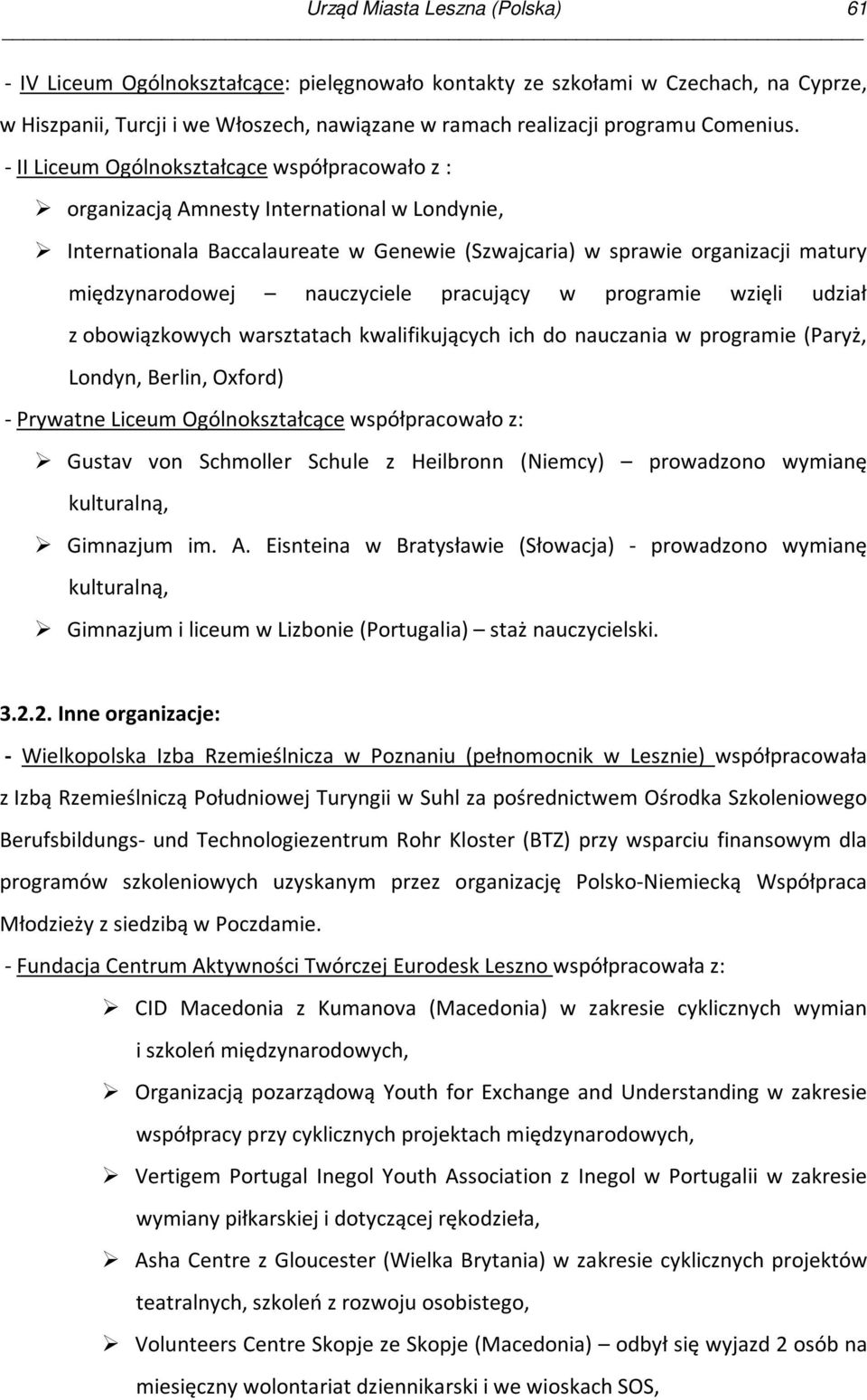 - II Liceum Ogólnokształcące współpracowało z : organizacją Amnesty International w Londynie, Internationala Baccalaureate w Genewie (Szwajcaria) w sprawie organizacji matury międzynarodowej