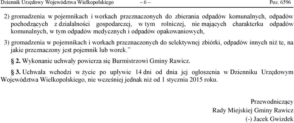 odpadów komunalnych, w tym odpadów medycznych i odpadów opakowaniowych, 3) gromadzenia w pojemnikach i workach przeznaczonych do selektywnej zbiórki, odpadów innych niż te, na jakie