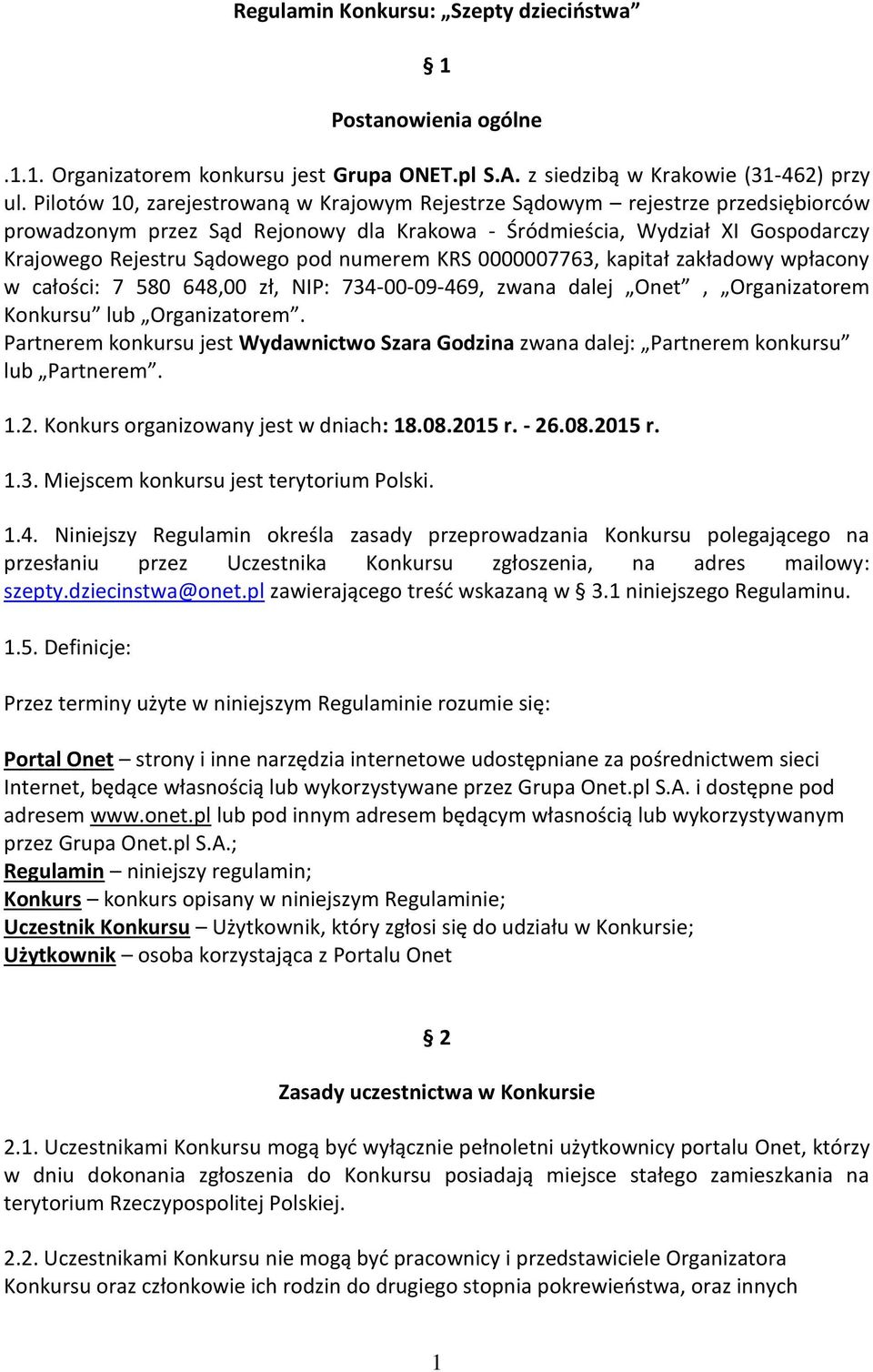 numerem KRS 0000007763, kapitał zakładowy wpłacony w całości: 7 580 648,00 zł, NIP: 734-00-09-469, zwana dalej Onet, Organizatorem Konkursu lub Organizatorem.