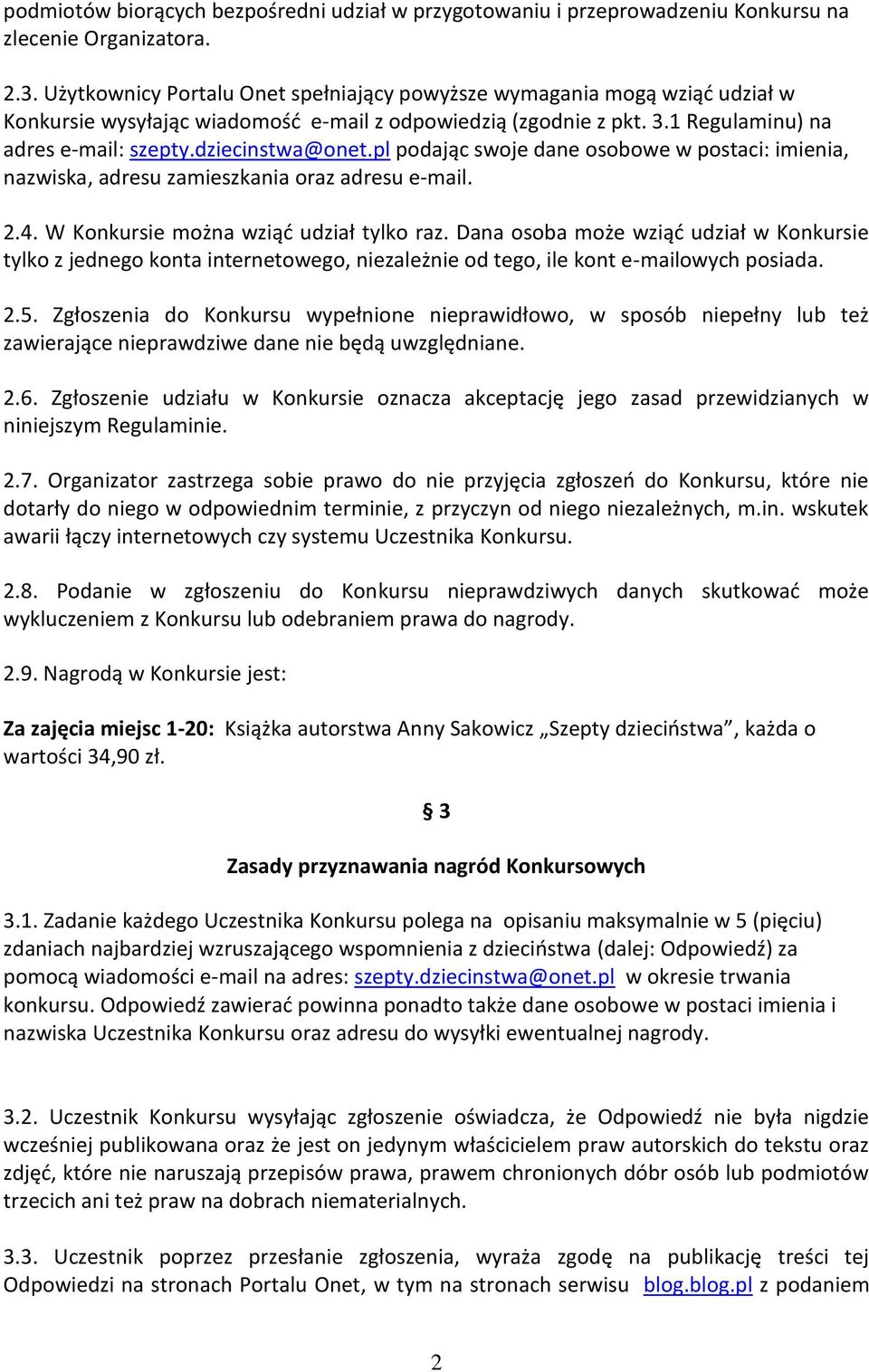 pl podając swoje dane osobowe w postaci: imienia, nazwiska, adresu zamieszkania oraz adresu e-mail. 2.4. W Konkursie można wziąć udział tylko raz.