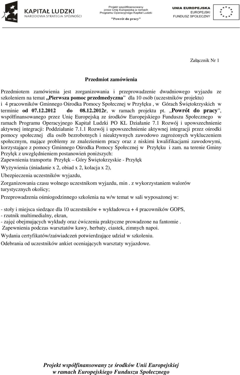 Powrót do pracy, współfinansowanego przez Unię Europejską ze środków Europejskiego Funduszu Społecznego w ramach Programu Operacyjnego Kapitał Ludzki PO KL Działanie 7.