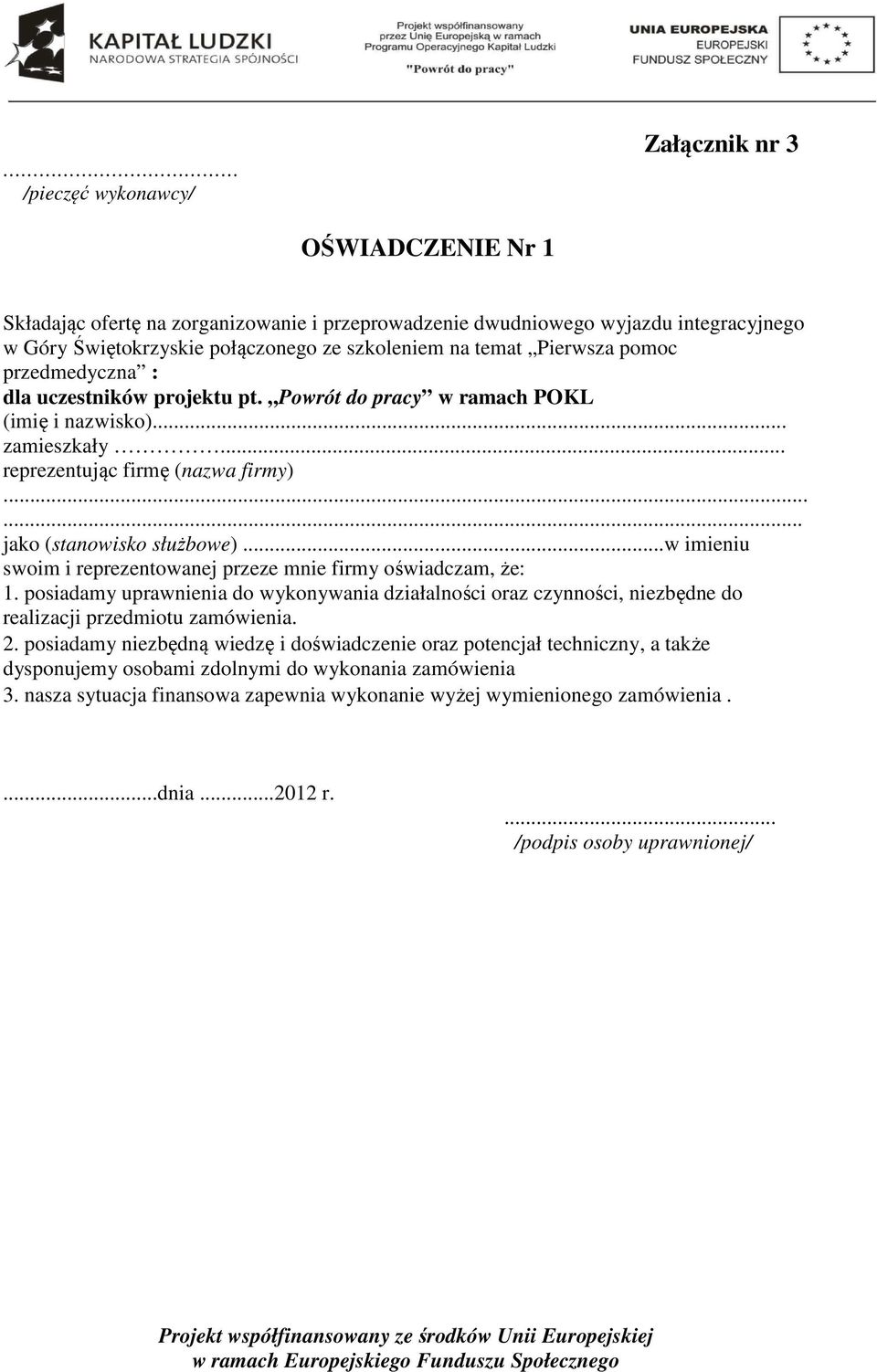 ..w imieniu swoim i reprezentowanej przeze mnie firmy oświadczam, że: 1. posiadamy uprawnienia do wykonywania działalności oraz czynności, niezbędne do realizacji przedmiotu zamówienia. 2.
