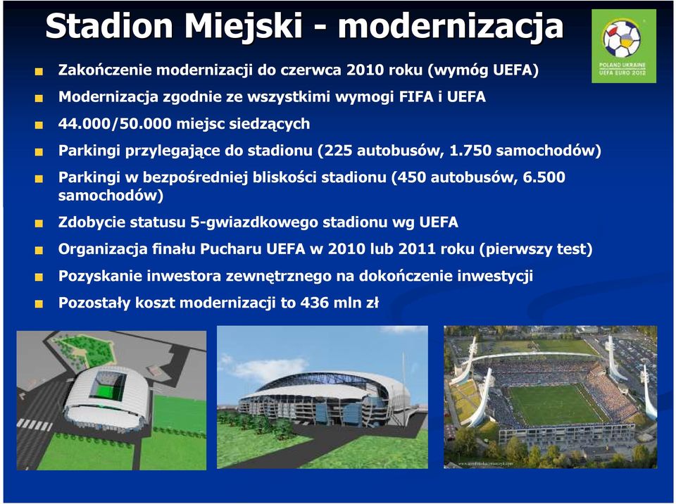 750 samochodów) Parkingi w bezpośredniej bliskości stadionu (450 autobusów, 6.